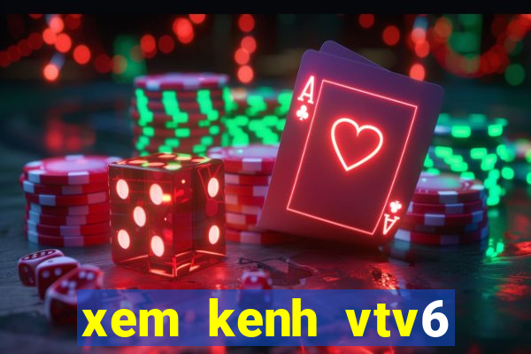 xem kenh vtv6 trực tuyến nhanh nhat