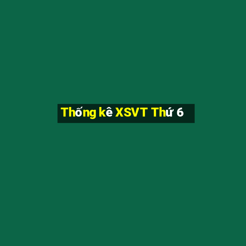 Thống kê XSVT Thứ 6