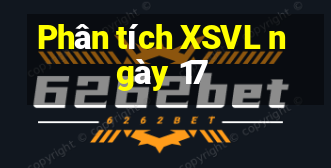 Phân tích XSVL ngày 17