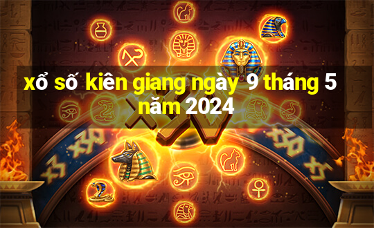 xổ số kiên giang ngày 9 tháng 5 năm 2024