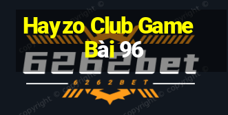 Hayzo Club Game Bài 96