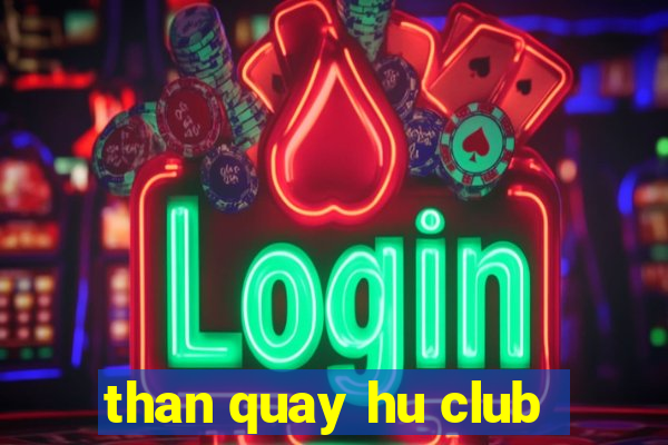 than quay hu club