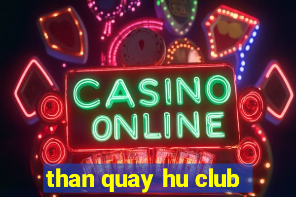 than quay hu club