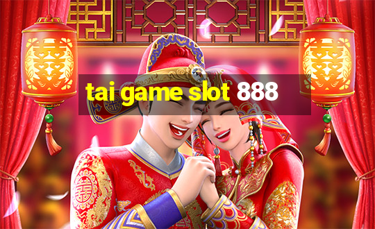 tai game slot 888