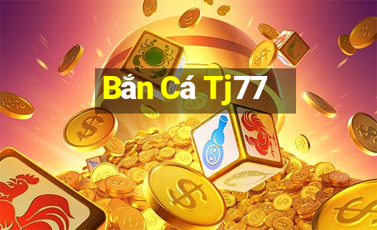 Bắn Cá Tj77