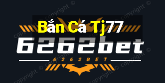 Bắn Cá Tj77