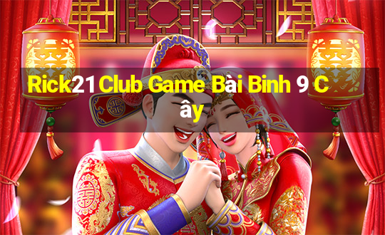 Rick21 Club Game Bài Binh 9 Cây