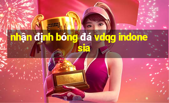 nhận định bóng đá vdqg indonesia