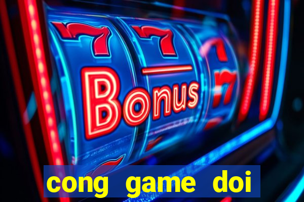 cong game doi thuong 2020