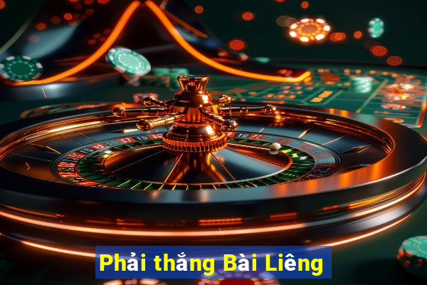 Phải thắng Bài Liêng