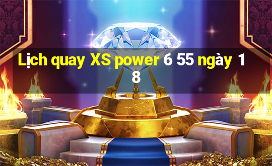 Lịch quay XS power 6 55 ngày 18