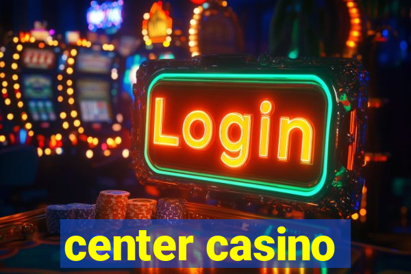 center casino