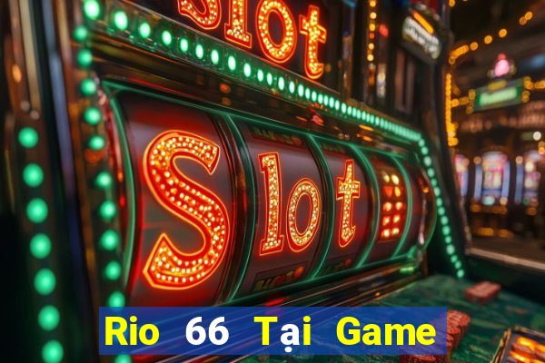 Rio 66 Tại Game Bài B52 Đổi Thưởng