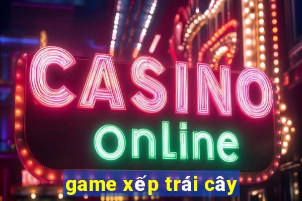 game xep trai cay