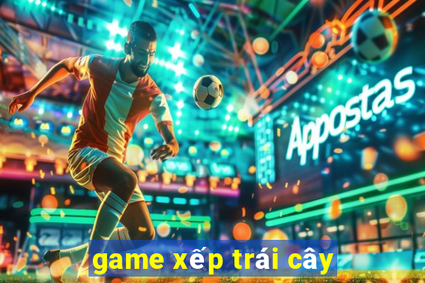 game xep trai cay