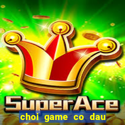 choi game co dau ban ron