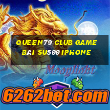 Queen79 Club Game Bài Su500 Iphone