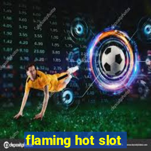 flaming hot slot