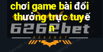 chơi game bài đổi thưởng trực tuyến