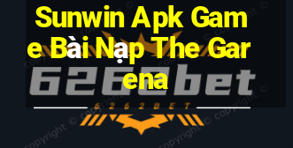 Sunwin Apk Game Bài Nạp The Garena