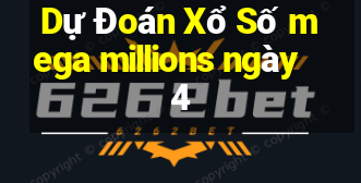 Dự Đoán Xổ Số mega millions ngày 4