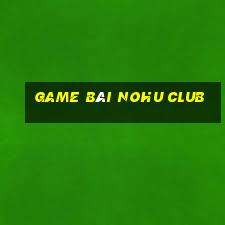 Game bài Nohu Club