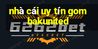 nhà cái uy tín gombakunited