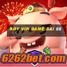 Roy Vin Game Bài 88