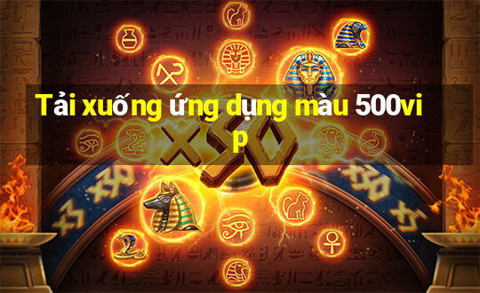 Tải xuống ứng dụng màu 500vip