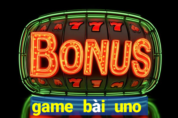 game bài uno miễn phí