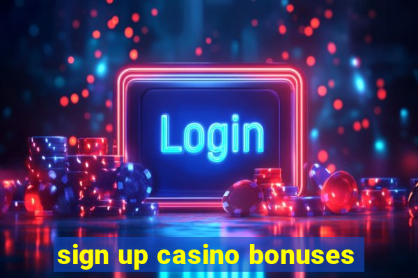 sign up casino bonuses