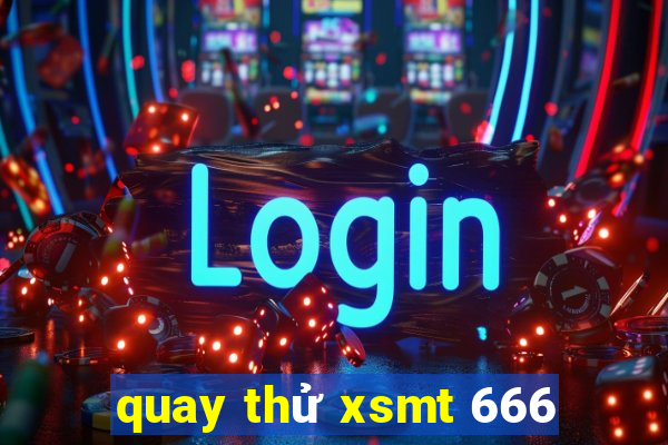 quay thử xsmt 666