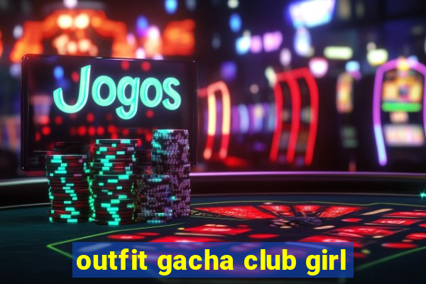 outfit gacha club girl