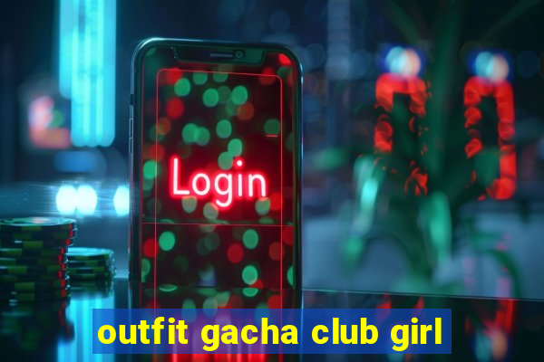 outfit gacha club girl