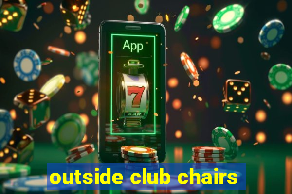 outside club chairs