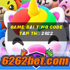 game bài tặng code tân thủ 2022