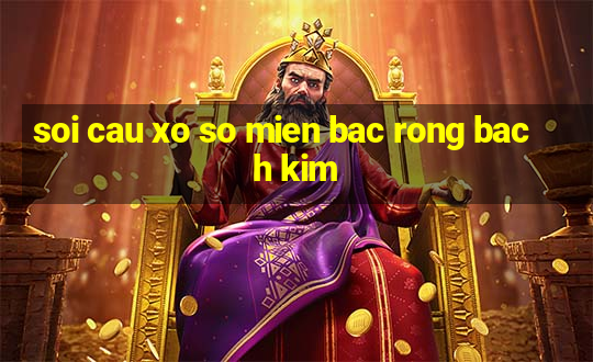 soi cau xo so mien bac rong bach kim