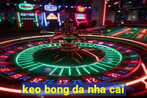 keo bong da nha cai