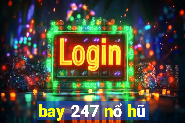 bay 247 nổ hũ