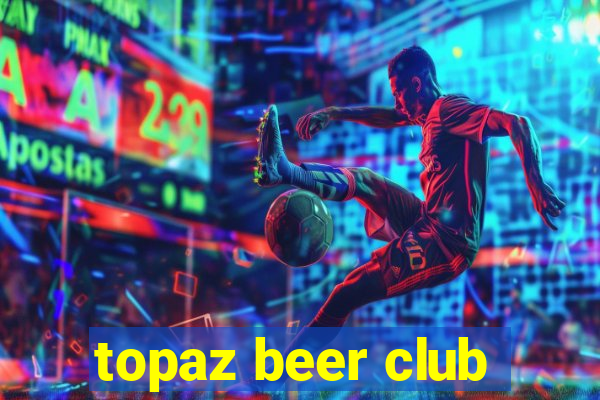 topaz beer club