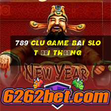 789 Clu Game Bài Slot Đổi Thưởng