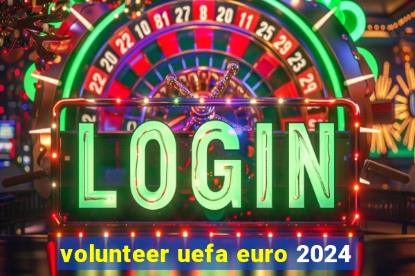 volunteer uefa euro 2024