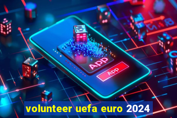 volunteer uefa euro 2024