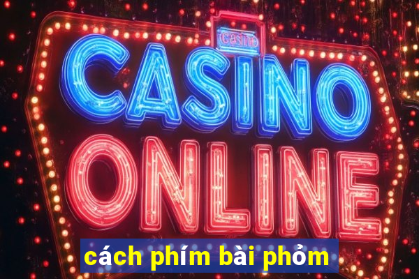 cách phím bài phỏm