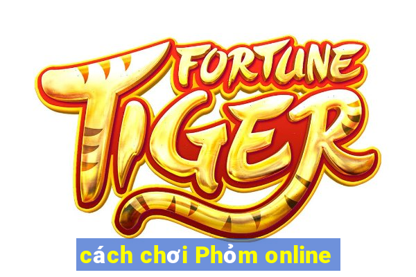 cách chơi Phỏm online