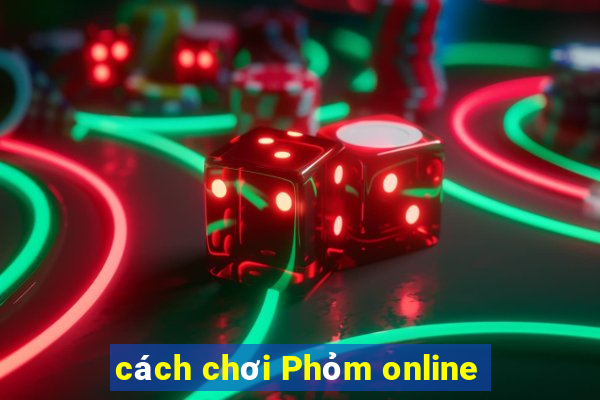 cách chơi Phỏm online