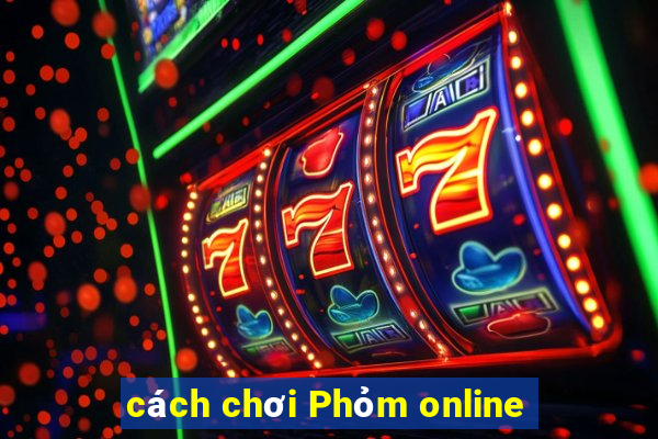 cách chơi Phỏm online