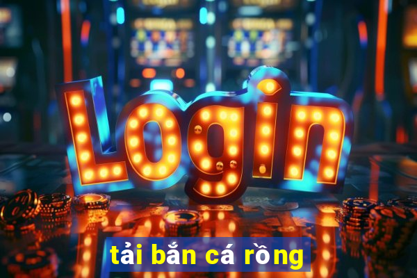 tải bắn cá rồng