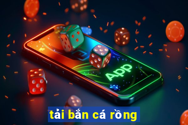 tải bắn cá rồng