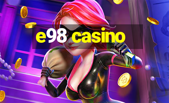 e98 casino